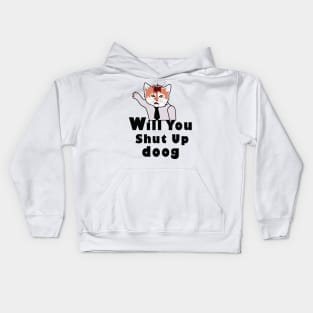 will you shut up doog Kids Hoodie